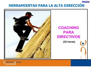 PESDA HERRAMIENTAS PARA LA ALTA DIRECCIÓN COACHING PARA DIRECTIVOS   (32 horas) 
