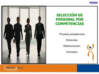 Pruebas psicotécnicas Entrevista  Referenciación  Concepto  PESDA SELECCIÓN DE PERSONAL POR COMPETENCIAS 