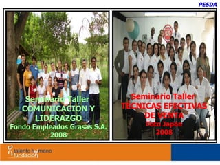 PESDA Seminario Taller  TÉCNICAS EFECTIVAS DE VENTA Foto Japón 2008 Seminario Taller  COMUNICACIÓN Y LIDERAZGO Fondo Empleados Grasas S.A. 2008 