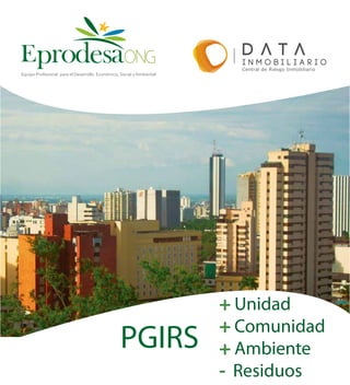 PGIRS
+ Unidad
+ Comunidad
+ Ambiente
- Residuos
Epr desaoEquipo Profesional para el Desarrollo Económico, Social y Ambiental
Central de Riesgo Inmobiliario
 
