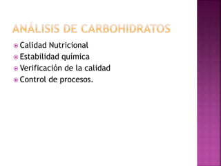  Calidad Nutricional
 Estabilidad química
 Verificación de la calidad
 Control de procesos.
 