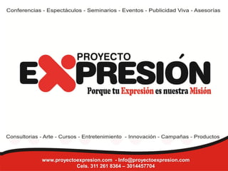 www.proyectoexpresion.com - Info@proyectoexpresion.com
Cels. 311 261 8364 – 3014457704
 