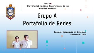 Carrera: Ingeniería en Sistemas
Semestre: 7mo
Grupo A
Portafolio de Redes
UNEFA
Universidad Nacional Experimental de las
Fuerzas Armadas
 