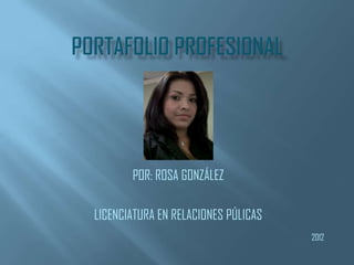 POR: ROSA GONZÁLEZ

LICENCIATURA EN RELACIONES PÚLICAS

     UNIVERSIDAD DE PANAMÁ

                                     2012
 