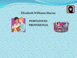 Elizabeth Williams Macías PORTAFOLIO  PROFESIONAL 
