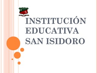 INSTITUCIÓN
EDUCATIVA
SAN ISIDORO

 