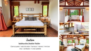 habitación Junior Suite
Cama queen / sala de estar / hamaca / nevera / mini bar
tina / ventilador / tv led satelital
 