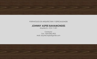 PORTAFOLIOS DE ARQUITECTURA Y ESPECIALIDADES
JOHNNY ASPEE BAHAMONDES
Arquitecto – ICA 11.021
Contacto:
Cel. +569 8785 4922
Mail: arquitectojab@gmail.com
 