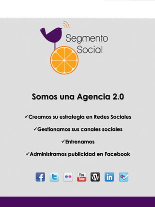 Somos una Agencia 2.0

Creamos su estrategia en Redes Sociales

   Gestionamos sus canales sociales

             Entrenamos

Administramos publicidad en Facebook
 