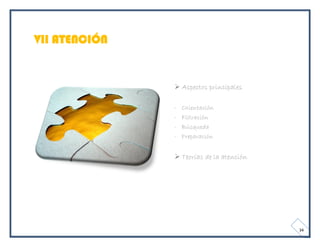 VII ATENCIÓN


                Aspectos principales

               -   Orientación
               -   Filtración
               -   Búsqueda
               -   Preparación


                Teorías de la atención




                                          34
 