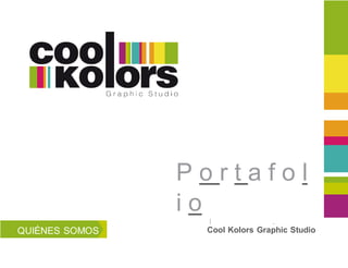 P o r t a f o l
i o
QUIÉNES SOMOS Cool Kolors Graphic Studio
 