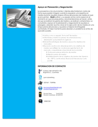 Apoyo en Planeación y Negociación

Le proveemos a los anunciantes / clientes efectividad en costos de
forma que puedan integrar cuando lo requieran uno expertos en
medios durante aquellas etapas criticas del proceso de medios en que
se encuentren. MediAuditors y su equipo actúa como asesor en el
momento en que las propuestas y recomendaciones se hacen, antes
de que se realicen los gastos de medios y se realicen compromisos. La
consultoría y apoyo en la planeación y negociación le ayudara a
presagiar y abordar asuntos clave en la ejecución de los medios en una
etapa previa del proceso y ayudara a mejorar el entregable
contratado. El mejor momento para abordar un problema es antes de
que este suceda.




INFORMACION DE CONTACTO
 
