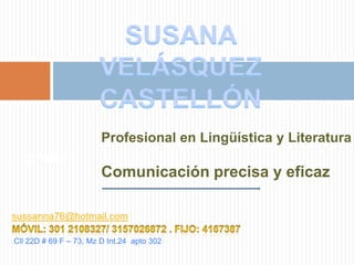 ComunicarEn comunicaciones, resultados de calidad y exitosos demandan además de esfuerzo, un sello muy personal….Susana Velásquez