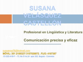 ComunicarEn comunicaciones, resultados de calidad y exitosos demandan además de esfuerzo, un sello muy personal….Susana Velásquez