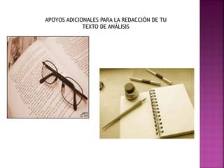 APOYOS ADICIONALES PARA LA REDACCIÓN DE TU
TEXTO DE ANÁLISIS
 