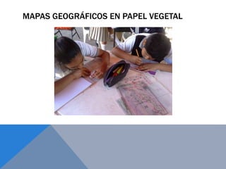 MAPAS GEOGRÁFICOS EN PAPEL VEGETAL
 