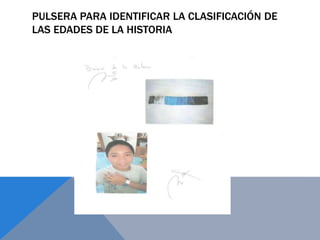 PULSERA PARA IDENTIFICAR LA CLASIFICACIÓN DE
LAS EDADES DE LA HISTORIA
 