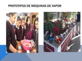 PROTOTIPOS DE MÁQUINAS DE VAPOR
 