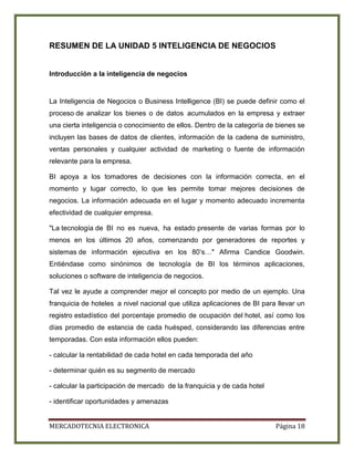 MERCADOTECNIA ELECTRONICA Página 18
RESUMEN DE LA UNIDAD 5 INTELIGENCIA DE NEGOCIOS
Introducción a la inteligencia de nego...