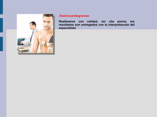 Electrocardiogramas Realizamos con calidad, sin cita previa, los resultados son entregados con la interpretacoón del especialista 