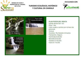 AGENCIA DE VIAJES Y
PROMOTORA DE TURISMO
RNT 27716 TURISMO ECOLÓGICO, HISTÓRICO
Y CULTURAL EN CHARALÁ
EN ALIANZA CON
 