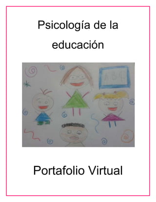 Psicología de la
educación
Portafolio Virtual
 