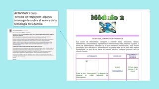 ACTIVIDAD 1 (foro)
se trata de responder algunas
interrogantes sobre el avance de la
tecnología en la familia.
 