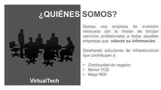 ¿QUIÉNES SOMOS?
        Somos una empresa de inversión
        mexicana con la misión de brindar
        servicios profesionales a todas aquellas
        empresas que valoran su información.

        Diseñando soluciones de infraestructura
        que contribuyan a:

        • Continuidad de negocio
        • Menor TCO
        • Mejor ROI
 