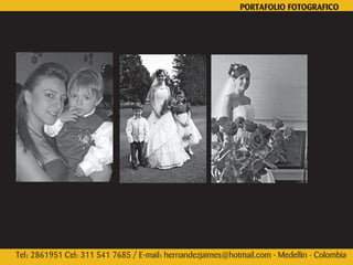 PORTAFOLIO FOTOGRAFICO




Tel: 2861951 Cel: 311 541 7685 / E-mail: hernandezjaimes@hotmail.com - Medellín - Colombia
 