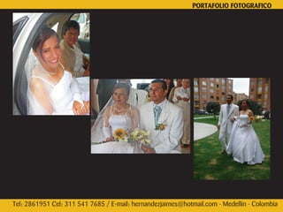 PORTAFOLIO FOTOGRAFICO




Tel: 2861951 Cel: 311 541 7685 / E-mail: hernandezjaimes@hotmail.com - Medellín - Colombia
 