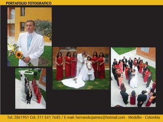 PORTAFOLIO FOTOGRAFICO




Tel: 2861951 Cel: 311 541 7685 / E-mail: hernandezjaimes@hotmail.com - Medellín - Colombia
 