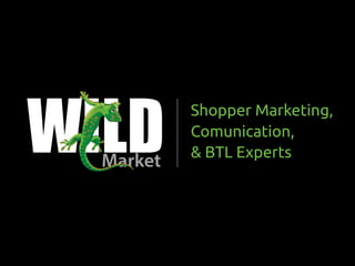 Shopper Marketing,
Comunication,
& BTL Experts
 