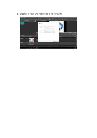 6. Exportar el video una vez que se lo ha concluido
 