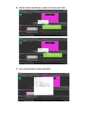 6. Añadir fundido de entrada y salida a la música del video
7. Una vez terminado el video exportarlo.
 