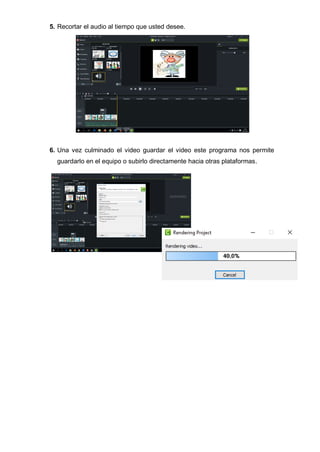 5. Recortar el audio al tiempo que usted desee.
6. Una vez culminado el video guardar el video este programa nos permite
guardarlo en el equipo o subirlo directamente hacia otras plataformas.
 