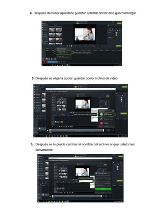 4. Después de haber aplastado guardar aplastar donde dice guardar/cargar
5. Después se elige la opción guardar como archivo de video
6. Después se le puede cambiar el nombre del archivo al que usted crea
conveniente.
 