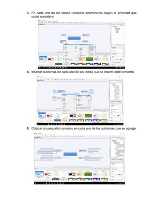 3. En cada uno de los temas ubicados enumerarlos según la prioridad que
usted considere.
4. Insertar subtemas en cada uno de los temas que se insertó anteriormente.
5. Colocar un pequeño concepto en cada uno de los subtemas que se agregó.
 