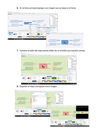 6. En el tema principal agregar una imagen que se base en el tema.
7. Cambiar el estilo del mapa dando doble clic en el estilo que requiere colocar.
8. Exportar el mapa conceptual como imagen.
 