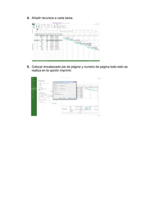 4. Añadir recursos a cada tarea.
5. Colocar encabezado pie de página y numero de pagina todo esto se
realiza en la opción imprimir.
 