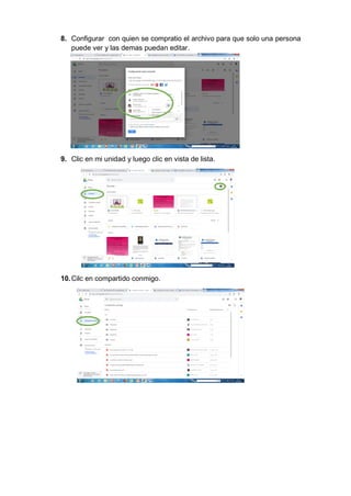 8. Configurar con quien se compratio el archivo para que solo una persona
puede ver y las demas puedan editar.
9. Clic en mi unidad y luego clic en vista de lista.
10.Cilc en compartido conmigo.
 