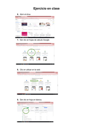 Ejercicio en clase
6. Abrir el drive
7. Dar clic en hojas de cálculo Google
8. Clic en utilizar en la web
9. Dar clic en hoja en blanco.
 