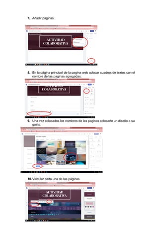 7. Añadir paginas
8. En la página principal de la pagina web colocar cuadros de textos con el
nombre de las paginas agregadas.
9. Una vez colocados los nombres de las paginas colocarle un diseño a su
gusto.
10.Vincular cada una de las páginas.
 