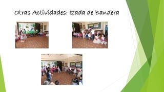 Otras Actividades: Izada de Bandera
 