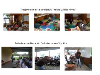 Trabajando en mi sala de lectura “Felipe Garrido Reyes” 
Actividades de Narración Oral y Lectura en Voz Alta 
 
