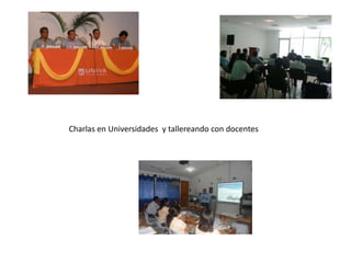Charlas en Universidades y tallereando con docentes 
 
