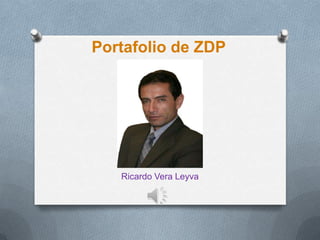 Portafolio de ZDP
Ricardo Vera Leyva
 