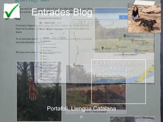 Entrades Blog
Portafoli, Llengua Catalana
21
És la meva entrada
preferida, per
l’introducció del mapa
 