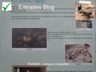 Entrades Blog
Portafoli, Llengua Catalana
22
Ana delgado
2013-2014
1 eso B
Marta Pérez
 