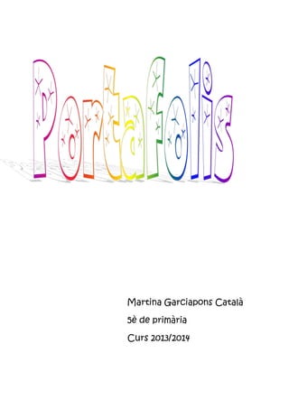 Martina Garciapons Català
5è de primària
Curs 2013/2014
 