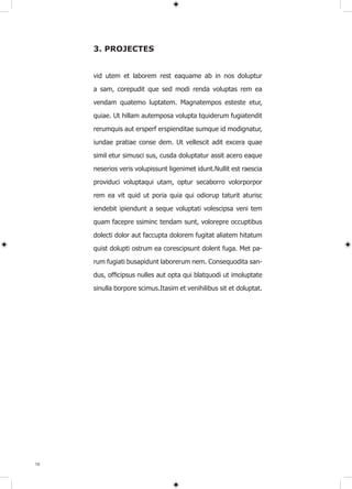 3. PROJECTES


     vid utem et laborem rest eaquame ab in nos doluptur

     a sam, corepudit que sed modi renda voluptas rem ea

     vendam quatemo luptatem. Magnatempos esteste etur,

     quiae. Ut hillam autemposa volupta tquiderum fugiatendit

     rerumquis aut ersperf erspienditae sumque id modignatur,

     iundae pratiae conse dem. Ut vellescit adit excera quae

     simil etur simusci sus, cusda doluptatur assit acero eaque

     neserios veris volupissunt ligenimet idunt.Nullit est raescia

     providuci voluptaqui utam, optur secaborro volorporpor

     rem ea vit quid ut poria quia qui odiorup taturit aturisc

     iendebit ipiendunt a seque voluptati volescipsa veni tem

     quam facepre ssiminc tendam sunt, volorepre occuptibus

     dolecti dolor aut faccupta dolorem fugitat aliatem hitatum

     quist dolupti ostrum ea corescipsunt dolent fuga. Met pa-

     rum fugiati busapidunt laborerum nem. Consequodita san-

     dus, officipsus nulles aut opta qui blatquodi ut imoluptate
     sinulla borpore scimus.Itasim et venihilibus sit et doluptat.




10
 
